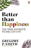 Better than Happiness: The True Antidote to Discontent