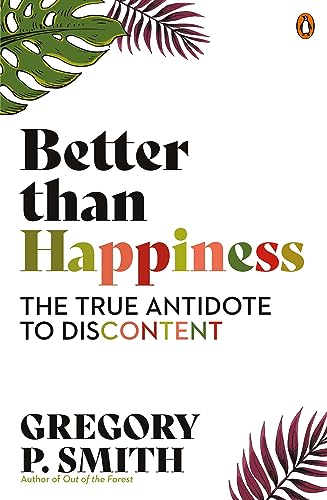 Better than Happiness: The True Antidote to Discontent