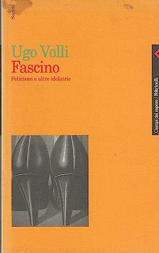 Fascino. Feticismi e altre idolatrie