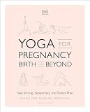 Yoga for Pregnancy, Birth and Beyond: Stay Strong, Supported, and Stress-Free