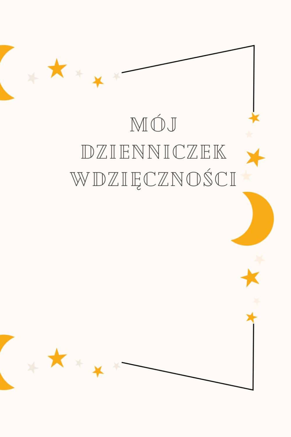 Dziennik Wdzięczności. Prosta droga do szczęśliwszego życia: Zatrzymaj się, dostrzeż dobro i zmień swoją codzienność. 5 minut dziennie, które wszystko zmienia.