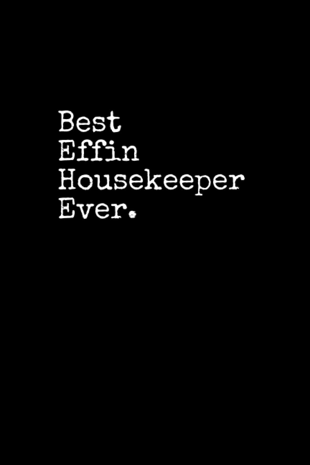 Best Effin Housekeeper Ever: Housekeeper Notepad, 120 Pages, Daily Journal, Housekeeper Notebook, Lined Paper, Planner