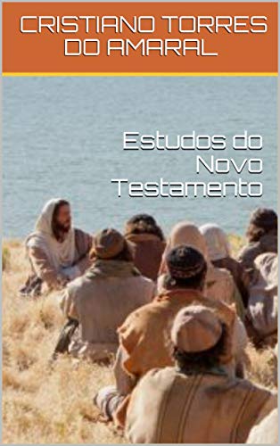 ESTUDOS DO NOVO TESTAMENTO: Curso de Capacitação Teológica para Liderança Pastoral e Missionária - TORRES DO AMARAL, DR. CRISTIANO 