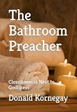 The Bathroom Preacher: Cleanliness is Next to Godliness