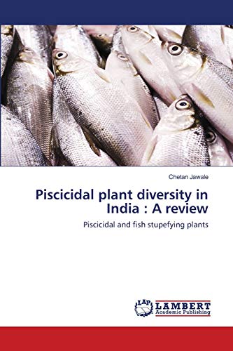Piscicidal plant diversity in India : A review: Piscicidal and fish stupefying plants