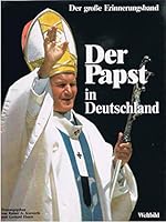 papst-johannes-paul-ii-in-deutschland-der-gro-szlig-e-erinnerungsband 3926187115 Book Cover