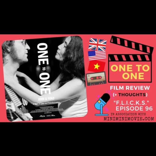 "FLICKS" Ep 96: "One to One: John & Yoko" - My Tears, His Years... I'm All Ears...