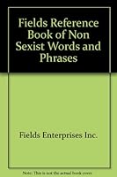 Fields Reference Book of Non Sexist Words and Phrases 0944719023 Book Cover