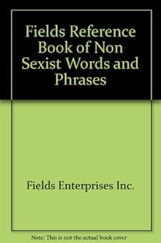 Fields Reference Book of Non Sexist Words and Phrases