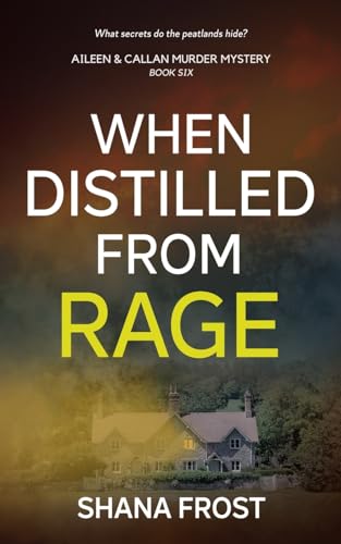 When Distilled From Rage: A Scottish Murder Mystery (Aileen and Callan Murder Mysteries)