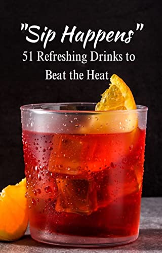 Sip Happens: 51 Refreshing Drinks to Beat the Heat.