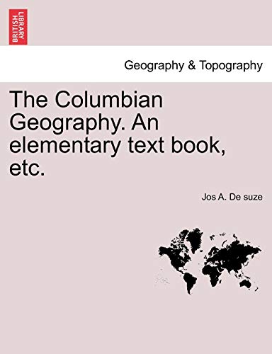 The Columbian Geography. an Elementary Text Book, Etc.