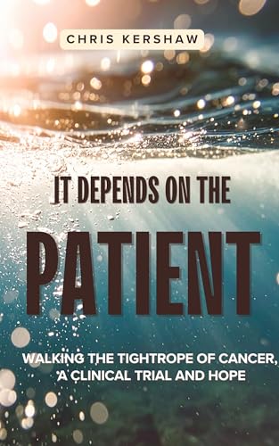 It Depends On The Patient: Walking the tightrope of cancer, a clinical trial and hope