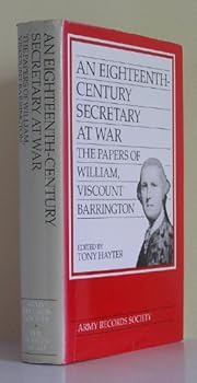 An Eighteenth Century Secretary at War: The Papers of William, Viscount Barrington - Book #4 of the Publications of the Army Records Society