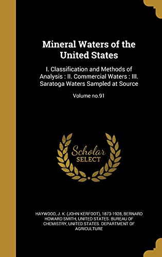 Mineral Waters of the United States: I. Classification and Methods of Analysis: II. Commercial Waters: III. Saratoga Waters Sampled at Source; Volume no.91