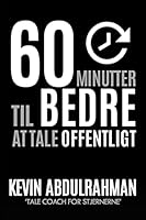 60 Minutter Til Bedre at Tale Offentligt: Bliv Bedre. Lev�r Bedre. F�l Dig Bedre 1516823494 Book Cover
