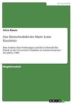 Paperback Das Menschenbild der Marie Luise Kaschnitz: Eine Analyse ihrer Vorlesungen auf dem Lehrstuhl für Poetik an der Universität Frankfurt im Sommersemester [German] Book