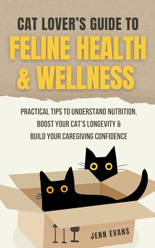 Cat Lover's Guide to Feline Health & Wellness: Practical Tips to ...