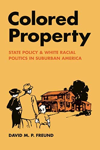 Colored Property: State Policy and White Racial Politics in Suburban America (Historical Studies of Urban America)