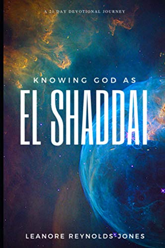 Knowing God as EL SHADDAI: A 21 Day Devotional Journey (El Shaddai The All Sufficient God)