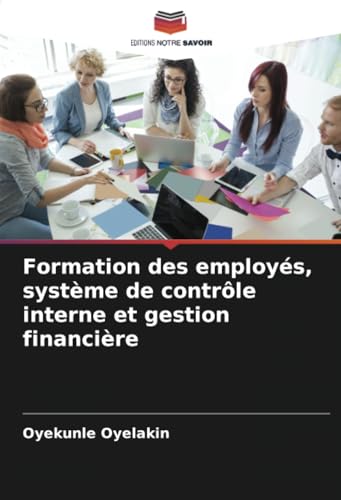 Formation des employés, système de contrôle interne et gestion financière (French Edition)