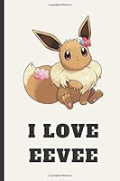 Eevee Notebook. I Love Eevee: Pokemon Notebook, Eevee Notebook, Anime Lover Notebook, Pokemon Go, Best For Kids, Journal, Diary 1652408673 Book Cover