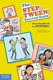 The Step-tween Survival Guide: How to Deal With Life in a Stepfamily