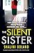 The Silent Sister: A gripping psychological thriller with a nailbiting twist