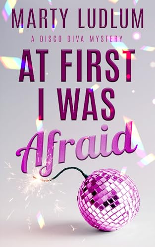 At First I Was Afraid (Disco Diva Mysteries Book 1)