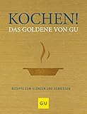  Kochen! Das Goldene von GU: Rezepte zum Glänzen und Genießen (GU Die goldene Reihe)