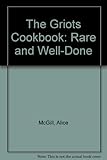 The Griots Cookbook: Rare and Well-Done