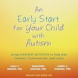 An Early Start for Your Child with Autism: Using Everyday Activities to Help Kids Connect, Communicate, and Learn