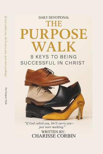 The Purpose Walk: 8 Keys to be Successful in Christ:
