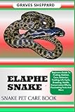 elaphe dione wladiwostok  ELAPHE SNAKE SNAKE PET CARE BOOK: Beginners Guide To Finding, Habitat, Care, Behavior, Feeding, Life Cycle, Breeding, Health, Conservation Efforts, Fascinating Facts And More
