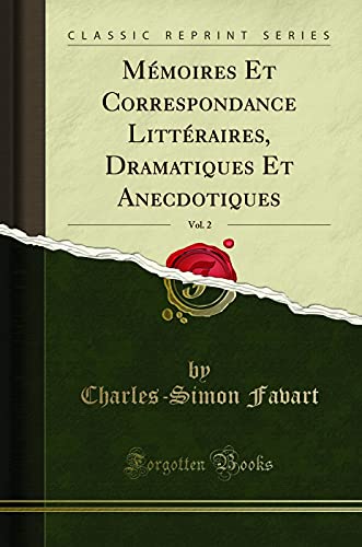 Mémoires Et Correspondance Littéraires, Dramatiques Et Anecdotiques, Vol. 2 (Classic Reprint)