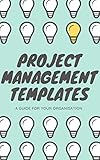 Project Management Templates - A guide for your organisation (English Edition)