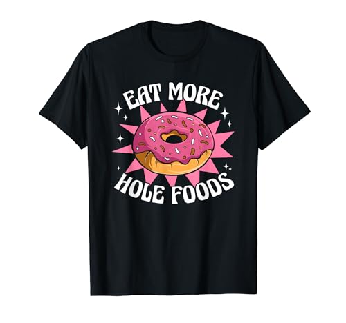 Eat More Hole Food Donut glaseado Maker Lover Donut Camiseta