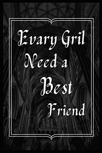 Evary Gril Need a Best Friend: Notebook Journal (6*9 100 page ) gift for man woman best friend best gril friend paperback gift for my best friend and may best grilfriend