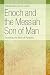 Enoch and the Messiah Son of Man: Revisiting the Book of Parables