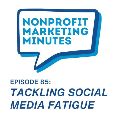 『Tackling Social Media Fatigue | Nonprofit Marketing Minutes』のカバーアート