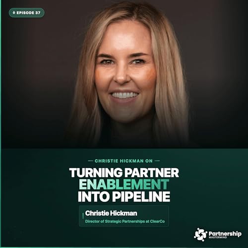 Christie Hickman: Turning Partner Enablement Into Pipeline (Real GTM Playbook)