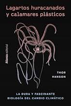 Lagartos huracanados y calamares plásticos: La dura y fascinante biología del cambio climático (Libros Singulares (LS))