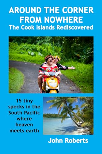 Around The Corner From Nowhere: The Cook Islands Rediscovered