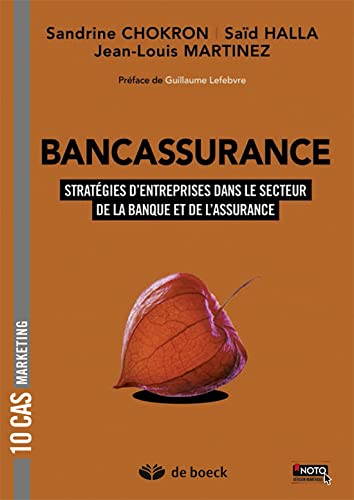 Bancassurance: 10 cas de stratégies d'entreprises dans les univers de la Banque et de l'Assurance