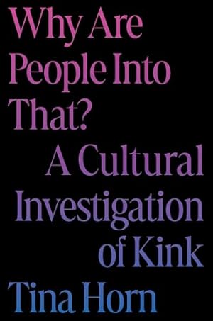 Why Are People Into That?: A Cultural Investigation of Kink