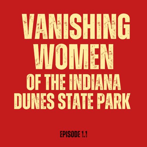 Vanishing Women of The Indiana Dunes State Park (Episode 1.1) cover art