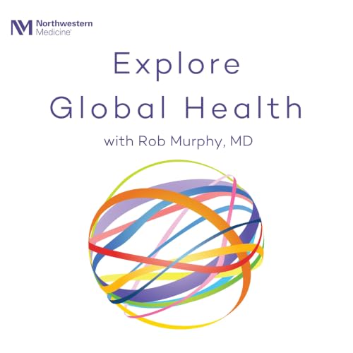 『Explore Global Health with Rob Murphy, MD』のカバーアート