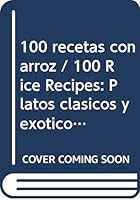 100 recetas con arroz / 100 Rice Recipes: Platos clasicos y exoticos para todos los dias/ Classic and Exotic Plates for Every Day 9507686363 Book Cover