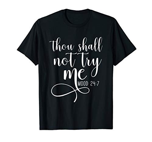 Thou shall not Try Me Mood 24 7 Funny Teacher Shirts shirt T-Shirt