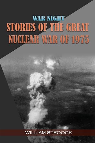 War Night: Stories of the Great Nuclear War of 1975 (English Edition)